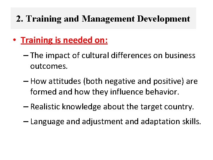2. Training and Management Development • Training is needed on: – The impact of