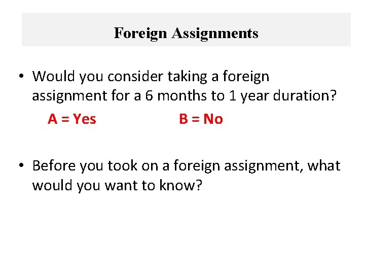 Foreign Assignments • Would you consider taking a foreign assignment for a 6 months