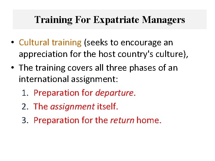 Training For Expatriate Managers • Cultural training (seeks to encourage an appreciation for the