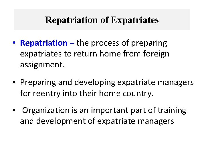 Repatriation of Expatriates • Repatriation – the process of preparing expatriates to return home