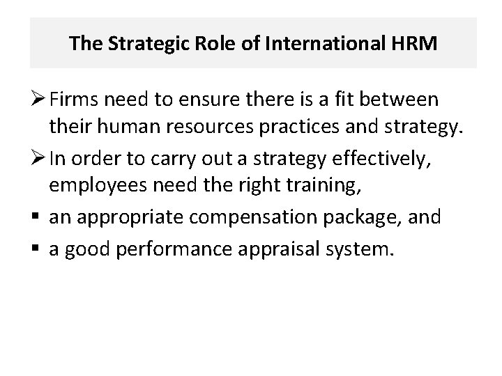 The Strategic Role of International HRM Ø Firms need to ensure there is a