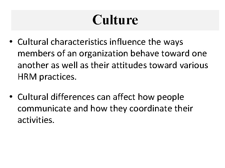 Culture • Cultural characteristics influence the ways members of an organization behave toward one