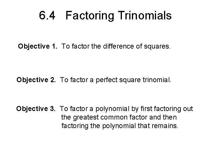6. 4 Factoring Trinomials Objective 1. To factor the difference of squares. Objective 2.
