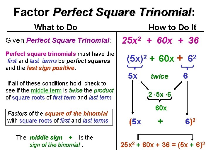 Factor Perfect Square Trinomial: Trinomial What to Do How to Do It Given Perfect