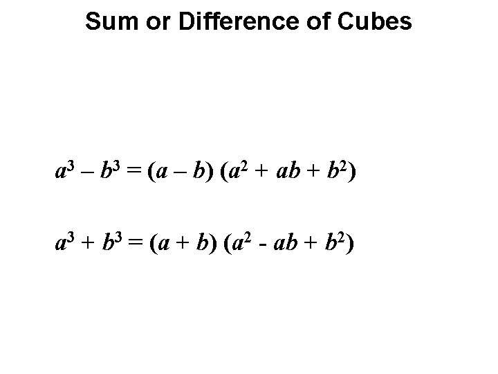 Sum or Difference of Cubes a 3 – b 3 = (a – b)