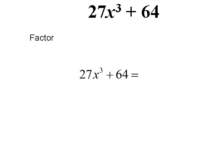 3 27 x Factor + 64 