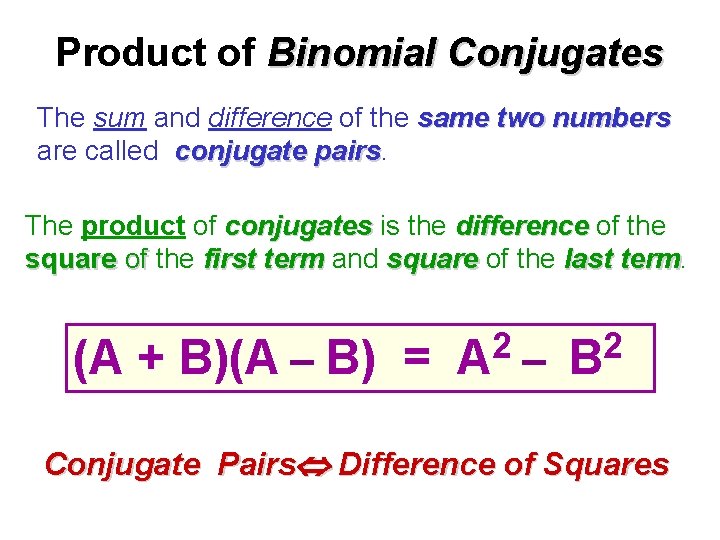 Product of Binomial Conjugates The sum and difference of the same two numbers are