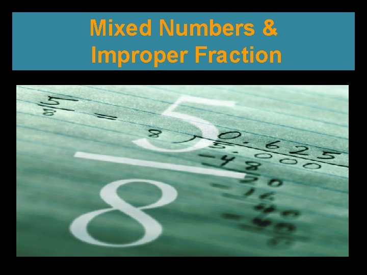 Mixed Numbers & Improper Fraction 