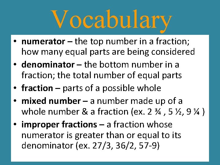 Vocabulary • numerator – the top number in a fraction; how many equal parts