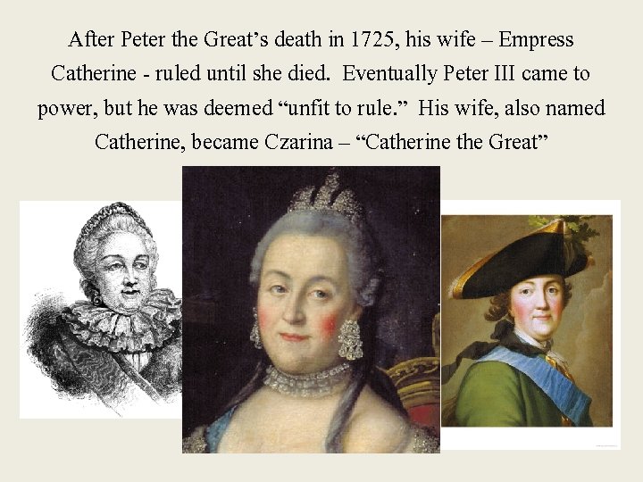 After Peter the Great’s death in 1725, his wife – Empress Catherine - ruled