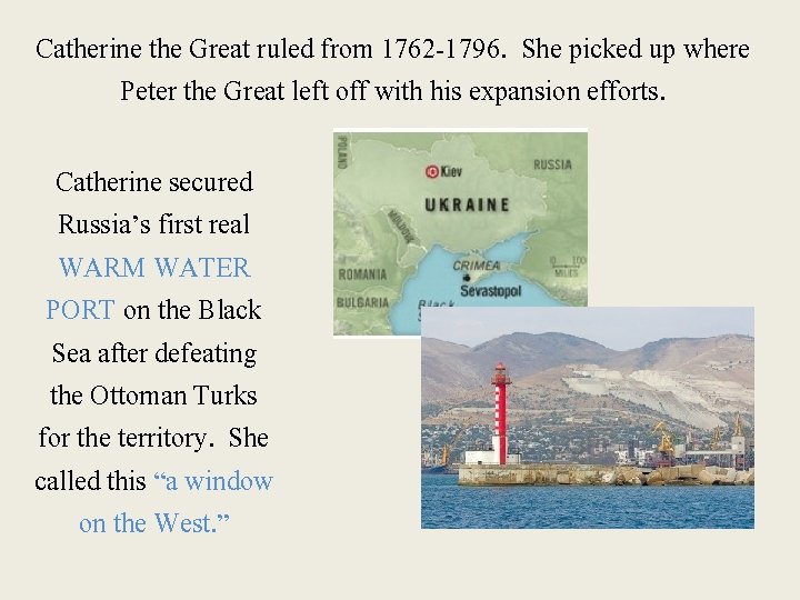 Catherine the Great ruled from 1762 -1796. She picked up where Peter the Great