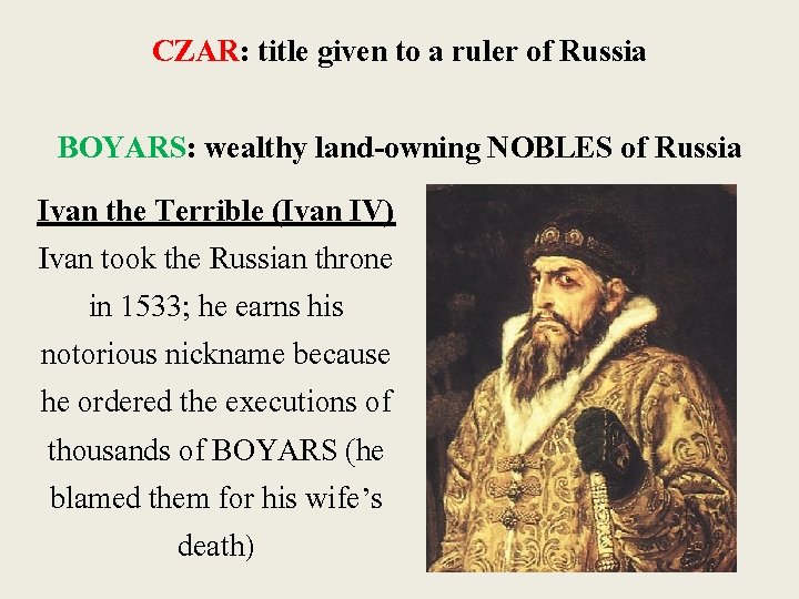 CZAR: title given to a ruler of Russia BOYARS: wealthy land-owning NOBLES of Russia