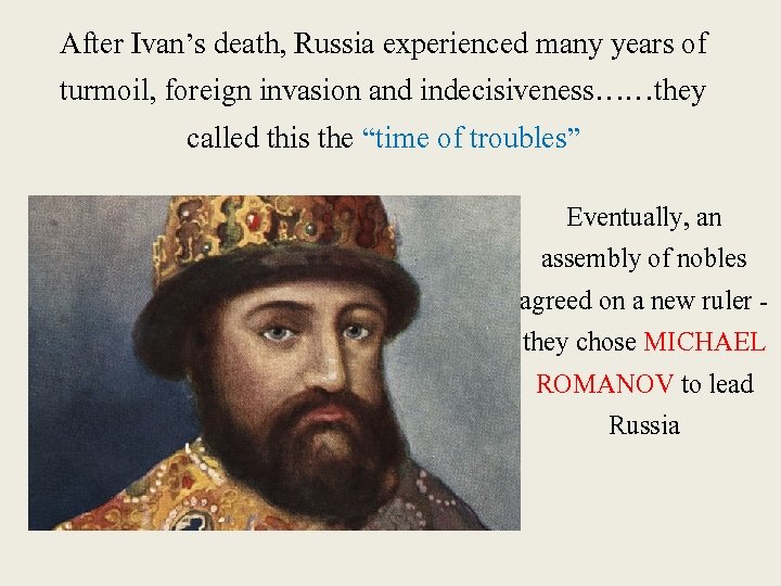 After Ivan’s death, Russia experienced many years of turmoil, foreign invasion and indecisiveness……they called