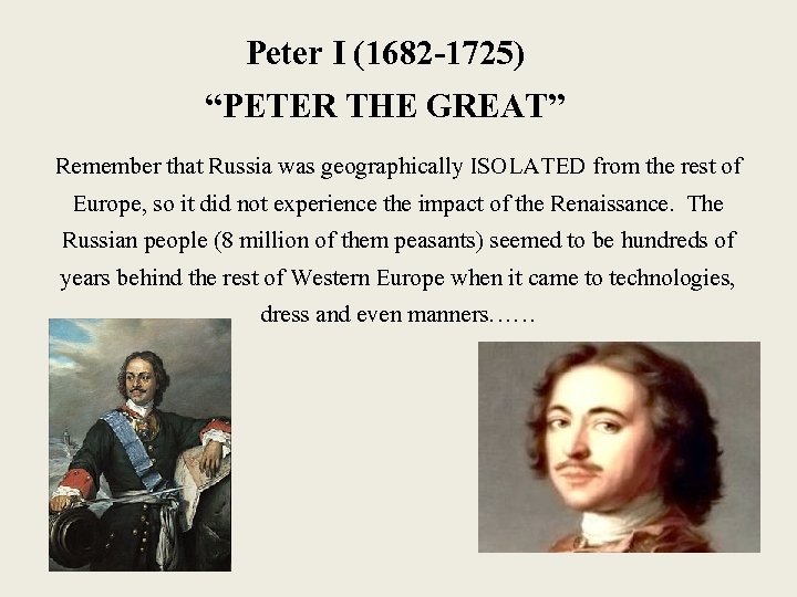 Peter I (1682 -1725) “PETER THE GREAT” Remember that Russia was geographically ISOLATED from