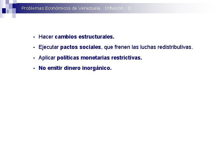 Problemas Económicos de Venezuela. Inflación. II • Hacer cambios estructurales. • Ejecutar pactos sociales,