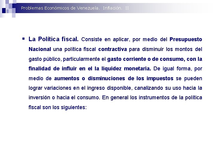 Problemas Económicos de Venezuela. Inflación. II § La Política fiscal. Consiste en aplicar, por