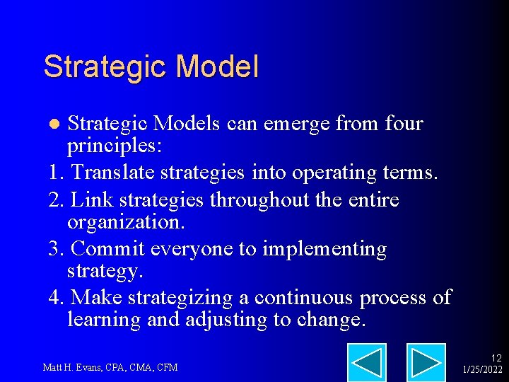 Strategic Models can emerge from four principles: 1. Translate strategies into operating terms. 2.