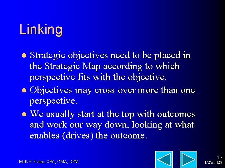 Linking Strategic objectives need to be placed in the Strategic Map according to which