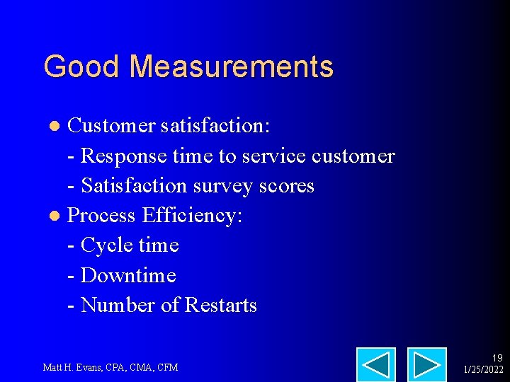 Good Measurements Customer satisfaction: - Response time to service customer - Satisfaction survey scores