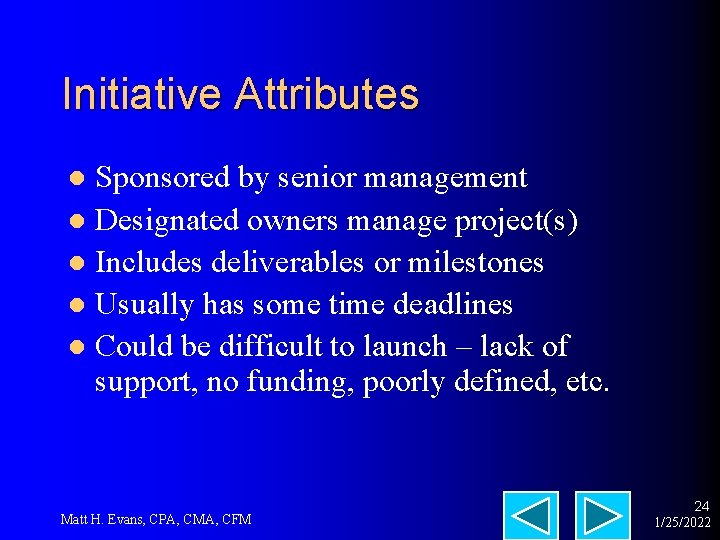 Initiative Attributes Sponsored by senior management l Designated owners manage project(s) l Includes deliverables