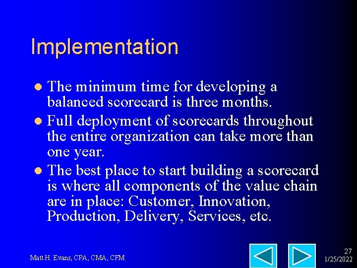 Implementation The minimum time for developing a balanced scorecard is three months. l Full