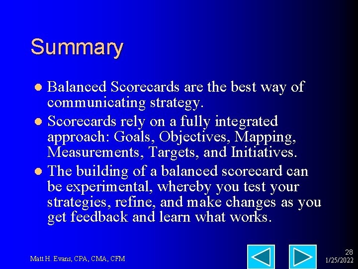 Summary Balanced Scorecards are the best way of communicating strategy. l Scorecards rely on
