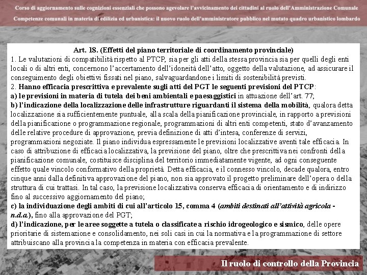 Art. 18. (Effetti del piano territoriale di coordinamento provinciale) 1. Le valutazioni di compatibilità