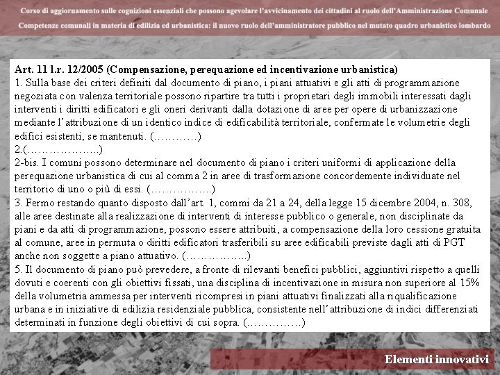 Art. 11 l. r. 12/2005 (Compensazione, perequazione ed incentivazione urbanistica) 1. Sulla base dei