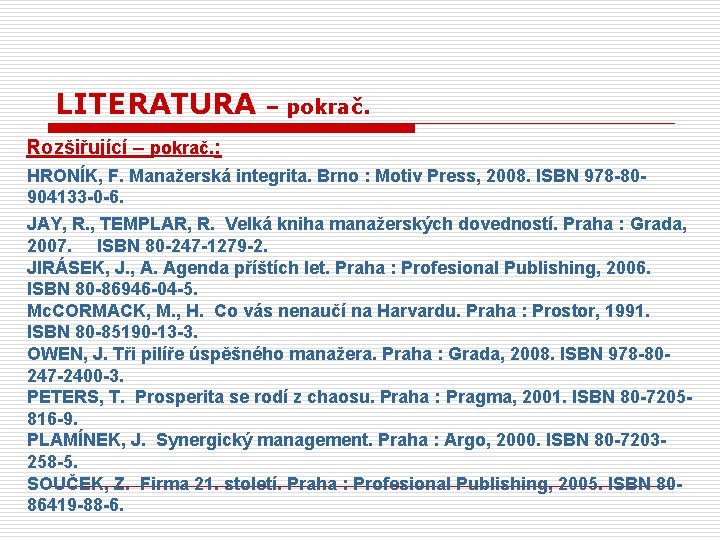 LITERATURA – pokrač. Rozšiřující – pokrač. : HRONÍK, F. Manažerská integrita. Brno : Motiv