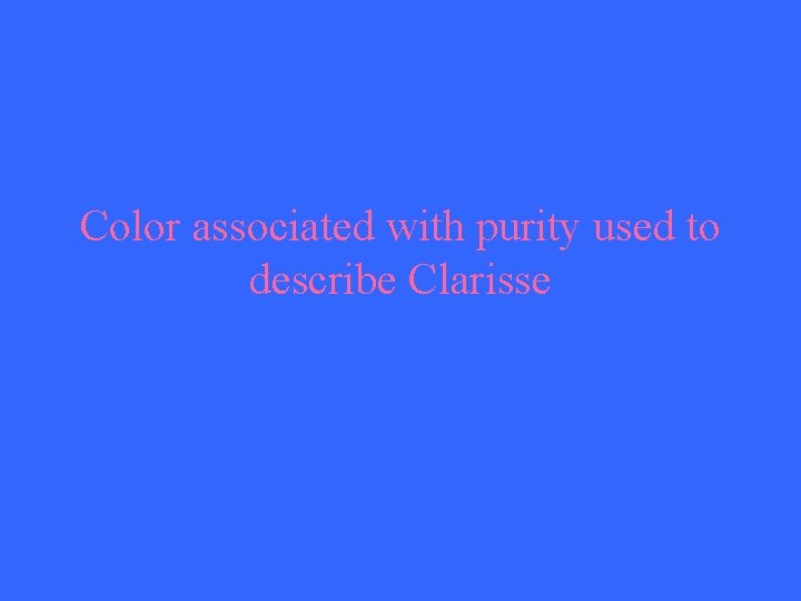 Color associated with purity used to describe Clarisse 