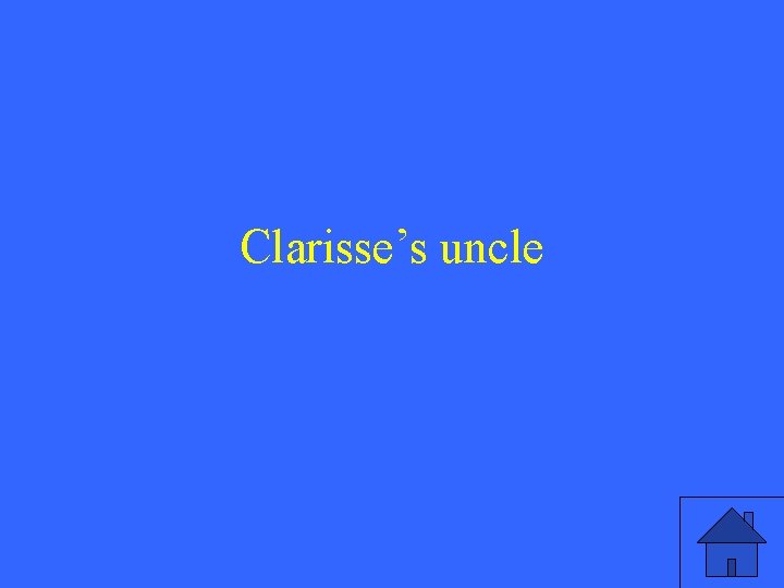 Clarisse’s uncle 