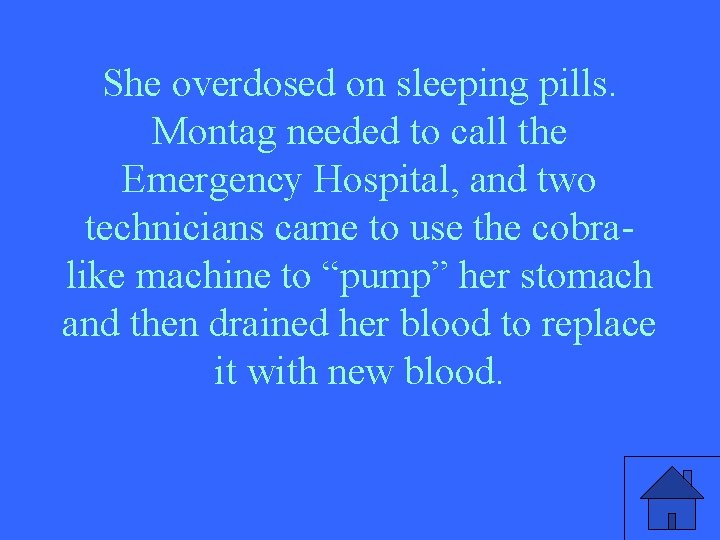 She overdosed on sleeping pills. Montag needed to call the Emergency Hospital, and two
