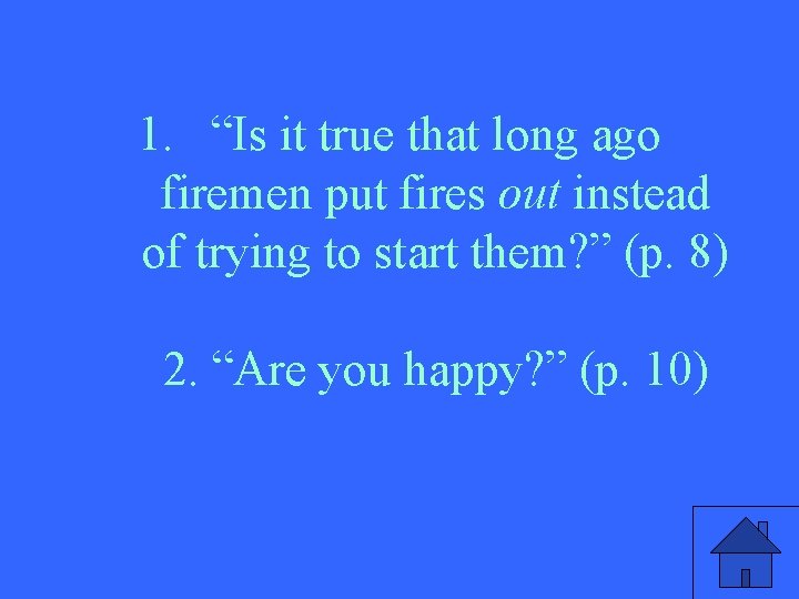 1. “Is it true that long ago firemen put fires out instead of trying