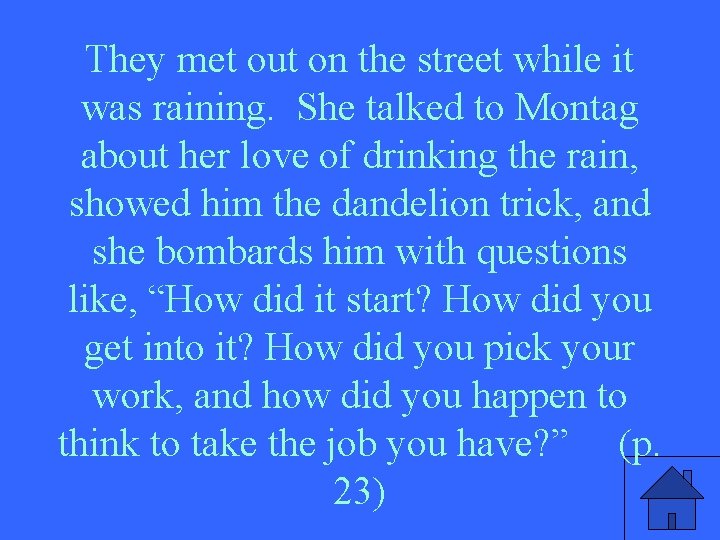 They met out on the street while it was raining. She talked to Montag