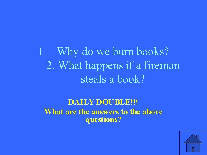 1. Why do we burn books? 2. What happens if a fireman steals a