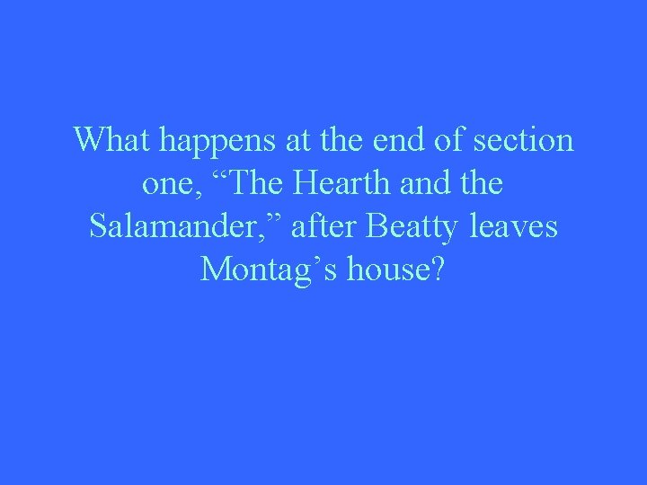 What happens at the end of section one, “The Hearth and the Salamander, ”
