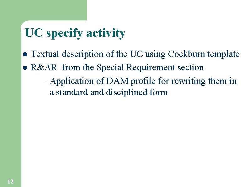 UC specify activity l l 12 Textual description of the UC using Cockburn template