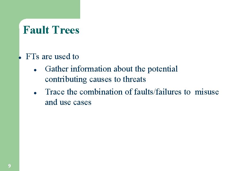 Fault Trees l 9 FTs are used to l Gather information about the potential