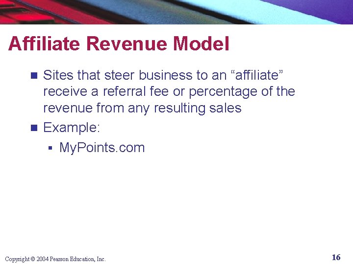 Affiliate Revenue Model Sites that steer business to an “affiliate” receive a referral fee