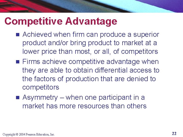 Competitive Advantage Achieved when firm can produce a superior product and/or bring product to