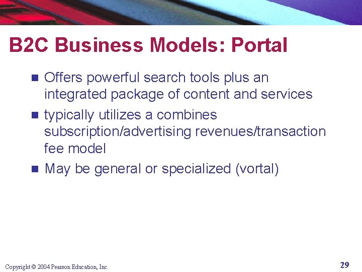 B 2 C Business Models: Portal Offers powerful search tools plus an integrated package