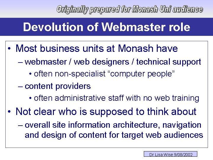 Devolution of Webmaster role • Most business units at Monash have – webmaster /