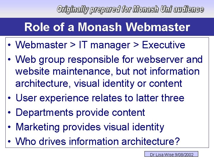 Role of a Monash Webmaster • Webmaster > IT manager > Executive • Web