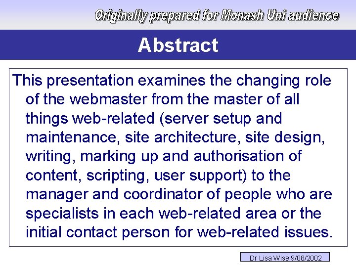 Abstract This presentation examines the changing role of the webmaster from the master of