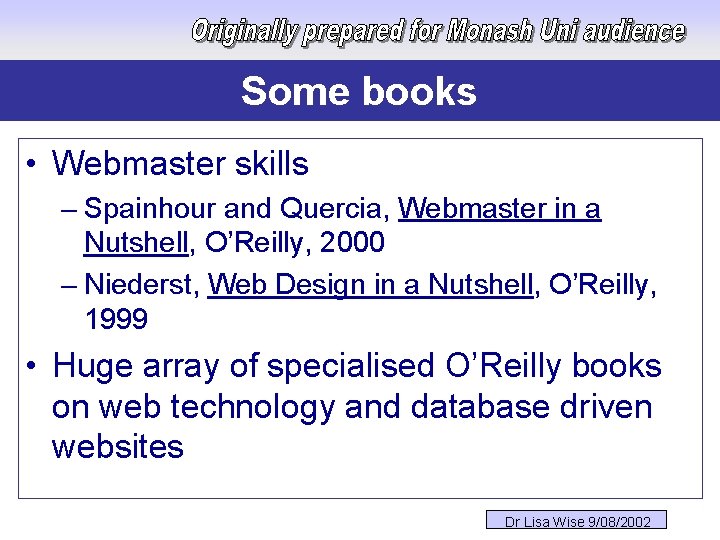 Some books • Webmaster skills – Spainhour and Quercia, Webmaster in a Nutshell, O’Reilly,