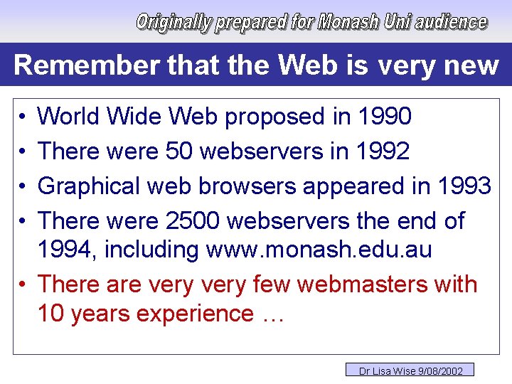 Remember that the Web is very new • • World Wide Web proposed in
