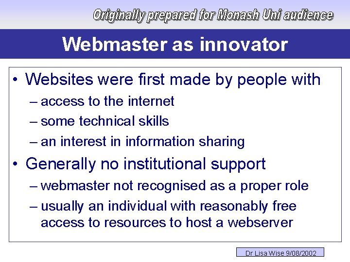 Webmaster as innovator • Websites were first made by people with – access to