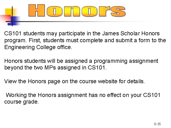 CS 101 students may participate in the James Scholar Honors program. First, students must