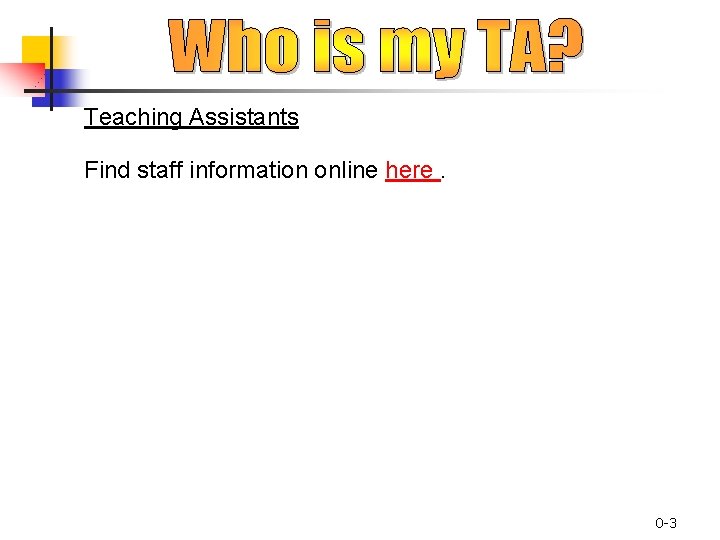 Teaching Assistants Find staff information online here. 0 -3 