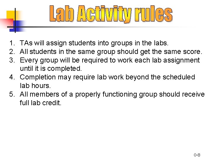 1. TAs will assign students into groups in the labs. 2. All students in